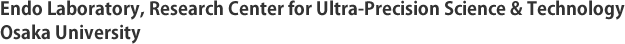 Endo Laboratory, Research Center for Ultra-Precision Science & Technology, Osaka University